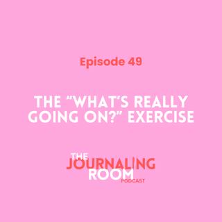 Episode 49: The "What's Really Going On?" Exercise