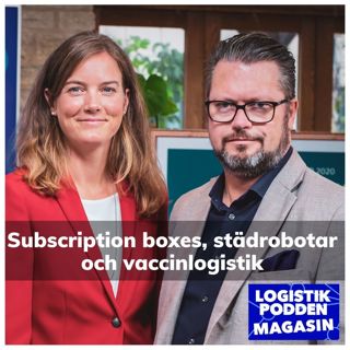 Logistikpodden Magasin #20 - Subscription boxes, städrobotar och vaccinlogistik