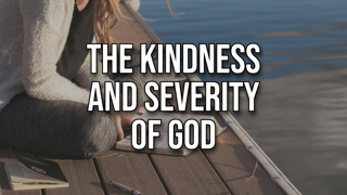 The Kindness and Severity of God
