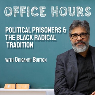 Office Hours 42-Political Prisoners and the Black Radical Tradition w/Orisanmi Burton