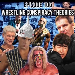 Episode 105: Wrestling Conspiracy Theories