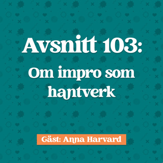 Avsnitt 103: Anna Harvard om Impro som hantverk