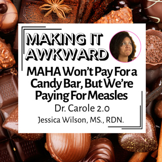 MAHA Won't Pay For a Candy Bar, But We're Paying For Measles; Dr. Carole 2.0