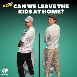 #229 Can We Leave The Kids At Home?