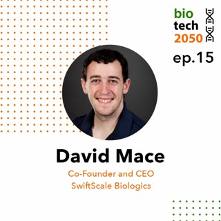 15. David Mace, Co-Founder and CEO, SwiftScale Biologics