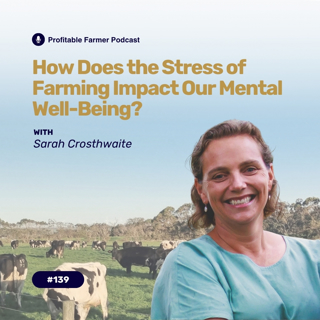 # 139 - How Does The Stress Of Farming Impact Our Mental Well-Being