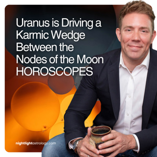 Uranus is Driving a Karmic Wedge Between the Nodes of the Moon HOROSCOPES