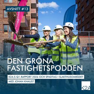 K2A:s Q1-rapport 2026 och spadtag i Slakthusområdet