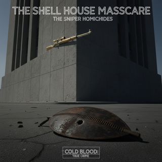 The Sniper Homicides (The Shell House Massacre)