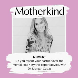 MOMENT | Do you resent your partner over the mental load? Try this expert advice, with Dr. Morgan Cutlip