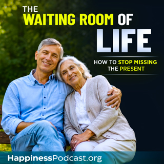 #603 The Waiting Room of Life: How to Stop Missing the Present