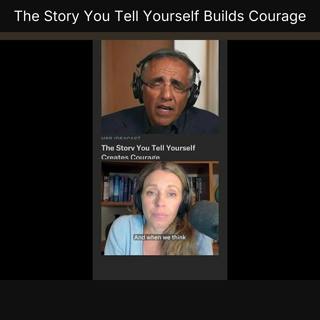 The Story You Tell Yourself Builds Courage