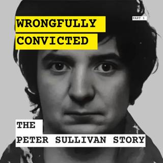 Wrongfully Convicted: The Peter Sullivan Story - Part 1