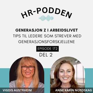 172: Om generasjon Z i arbeidslivet, med Vigdis Austrheim og Anne Karin Nordskag (DEL 2)