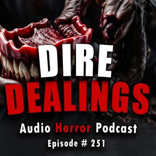 S4 Ep251: 251: Dire Dealings - Chilling Tales for Dark Nights