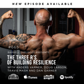 The Three R's of Building Resilience w/ Emily Hightower, Anders Varner, Doug Larson, and Dr. Andy Galpin Barbell Shrugged #665