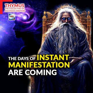 Thymus The Collective Of Ascended Masters - Instant Manifestation Is Coming