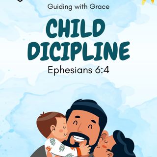 Guiding with Grace: - Effective Child Discipline