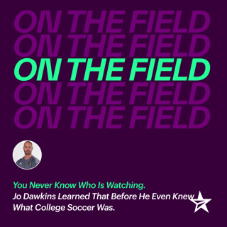 You Never Know Who Is Watching. Jo Dawkins Learned That Before He Even Knew What College Soccer Was.