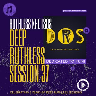 Deep Ruthless Session 37 (Mixed by Ruthless Khotsos)