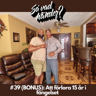 #39 (BONUS): Att förlora 15 år i fängelset