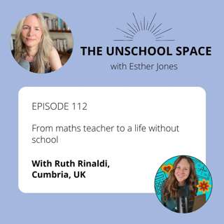 #112 From maths teacher to a life without school, with Ruth Rinaldi in Cumbria, UK