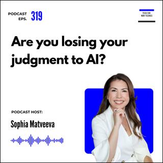 319. Your judgment is your most valuable asset. Are you losing it to AI?