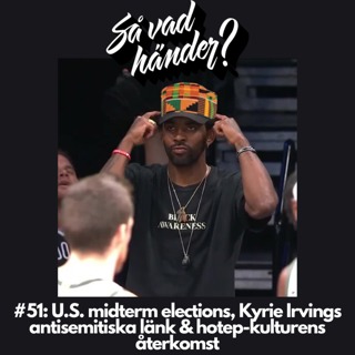 #51: U.S. midterm elections, Kyrie Irvings antisemitiska länk & hotep-kulturens återkomst
