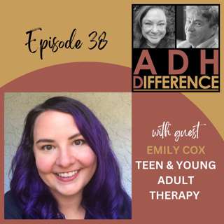 S1E38: ADHD, Teens & Young Adult Therapy + guest Emily Cox
