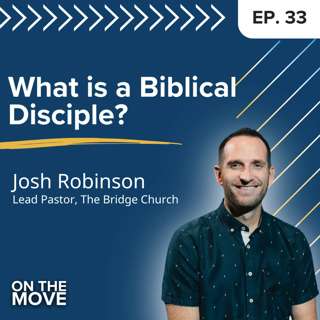 What Is a Biblical Disciple? Making Disciples Who Follow, Are Changed By, and Are Committed to Jesus | E33