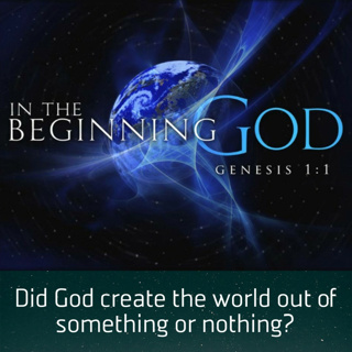 Did God create the world out of something or nothing?