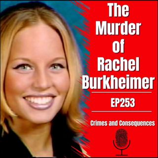 EP253: The Murder of Rachel Burkheimer - A Deadly Betrayal