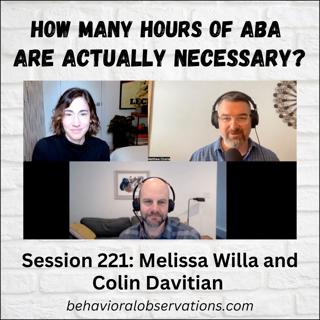 How Many Hours of ABA are Actually Necessary? Session 221 with Melissa Willa and Colin Davitian