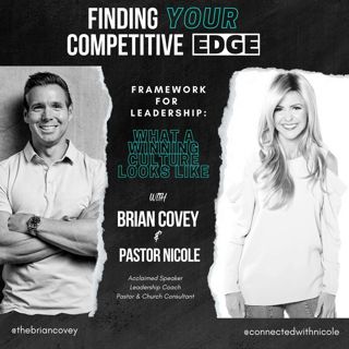 Ep 89 - CREATE. REHEARSE. FRAMEWORK FOR LEADERSHIP: What a Winning Culture Looks Like w/ Brian Covey + Pastor Nicole Vallance