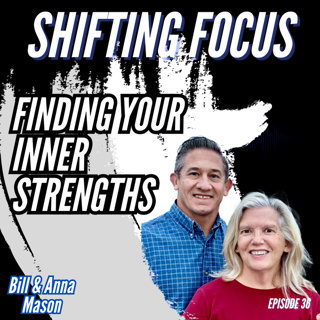 Bill and Anna Mason | The Shifting Focus Podcast #36