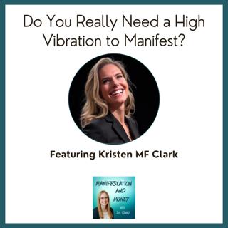 Do You Really Need a High Vibration to Manifest? A Refreshing Conversation with Kristen M.F. Clark