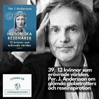 39. 12 kvinnor som erövrade vĂ€rlden â Per J. Andersson om reseinspiration & bortglömda globetrotters