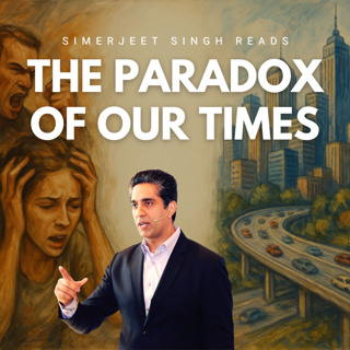 The Paradox of Our Times — A Reflection on Modern Life | Read by Simerjeet Singh
