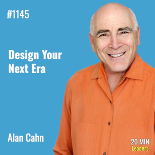 Ep1145 | Alan Cahn: Design Your Next Era
