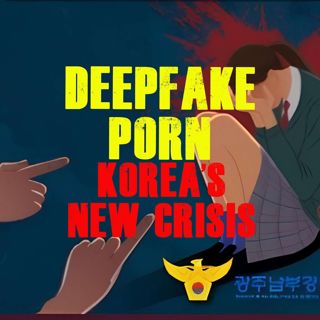 Deepfake Porn: Korea’s New Crisis