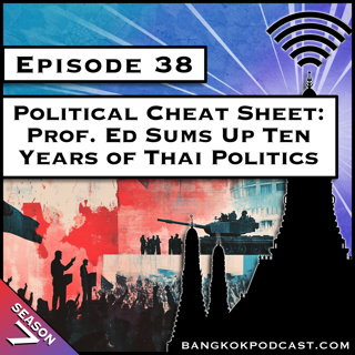 Political Cheat Sheet: Prof. Ed Sums Up Ten Years of Thai Politics [S7.E38]