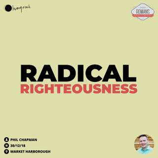 Radical Righteousness | Phil Chapman | 30/12/18 | Market Harborough