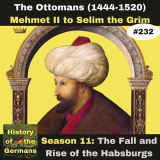 Ep. 232: The Ottomans – From Mehmet the Conqueror to Selim the Grim (1444-1520)