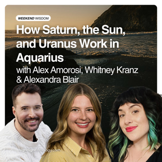 Weekend Wisdom: How Saturn, the Sun, and Uranus Work in Aquarius