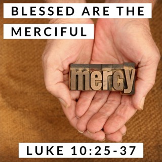 Blessed are the Merciful; Luke 10:25-37