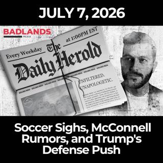 The Daily Herold: 7/7/26 - Soccer Sighs, McConnell Rumors, and Trump's Defense Push