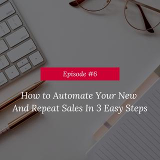 How To Automate Your New & Repeat Sales In 3 Easy Steps
