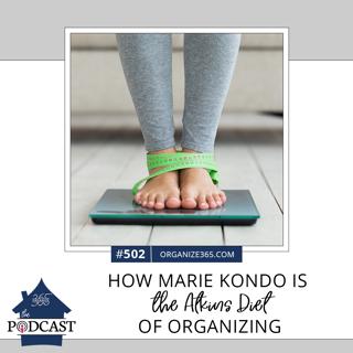 502 - How Marie Kondo is the Atkins Diet of Organizing