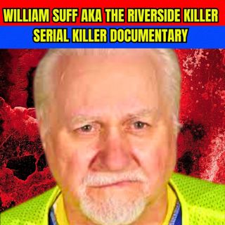 William Suff AKA The Riverside Killer - Serial Killer Documentary