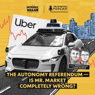 TIVP096 (Video): Uber (UBER): The Autonomy Referendum: Is Mr. Market Completely Wrong? w/ Shawn O’Malley and Daniel Mahncke